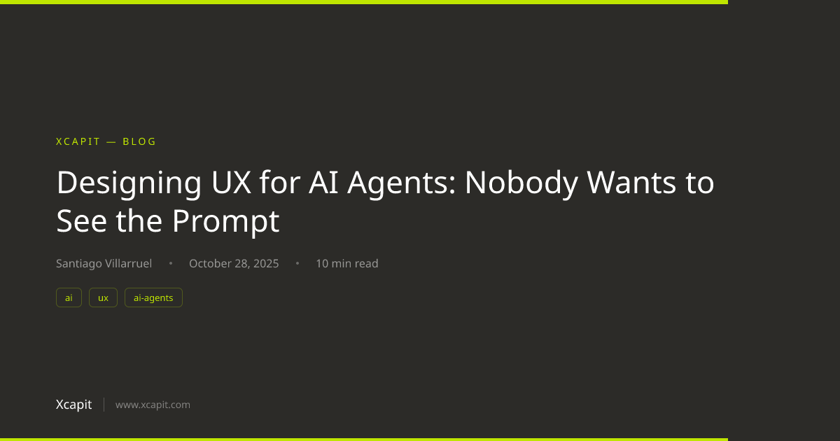 Designing UX for AI Agents: Nobody Wants to See the Prompt | Xcapit