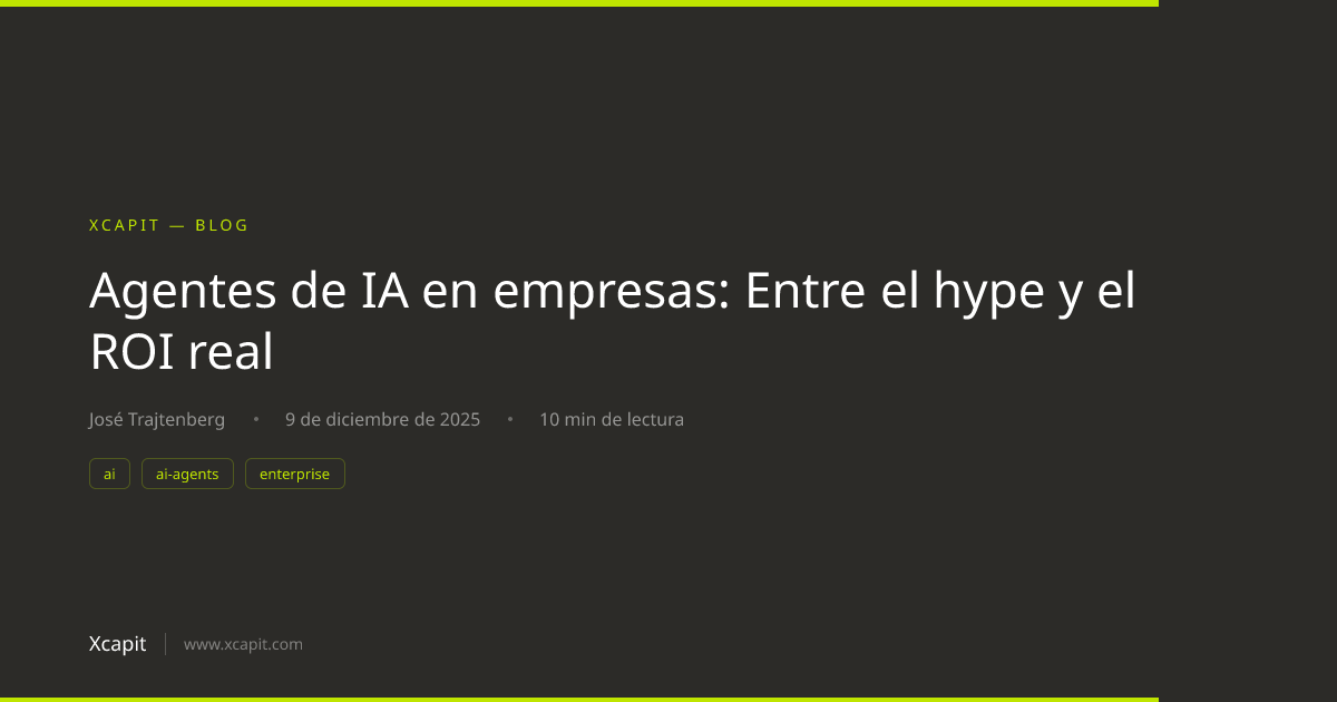 Agentes de IA en empresas: Entre el hype y el ROI real | Xcapit