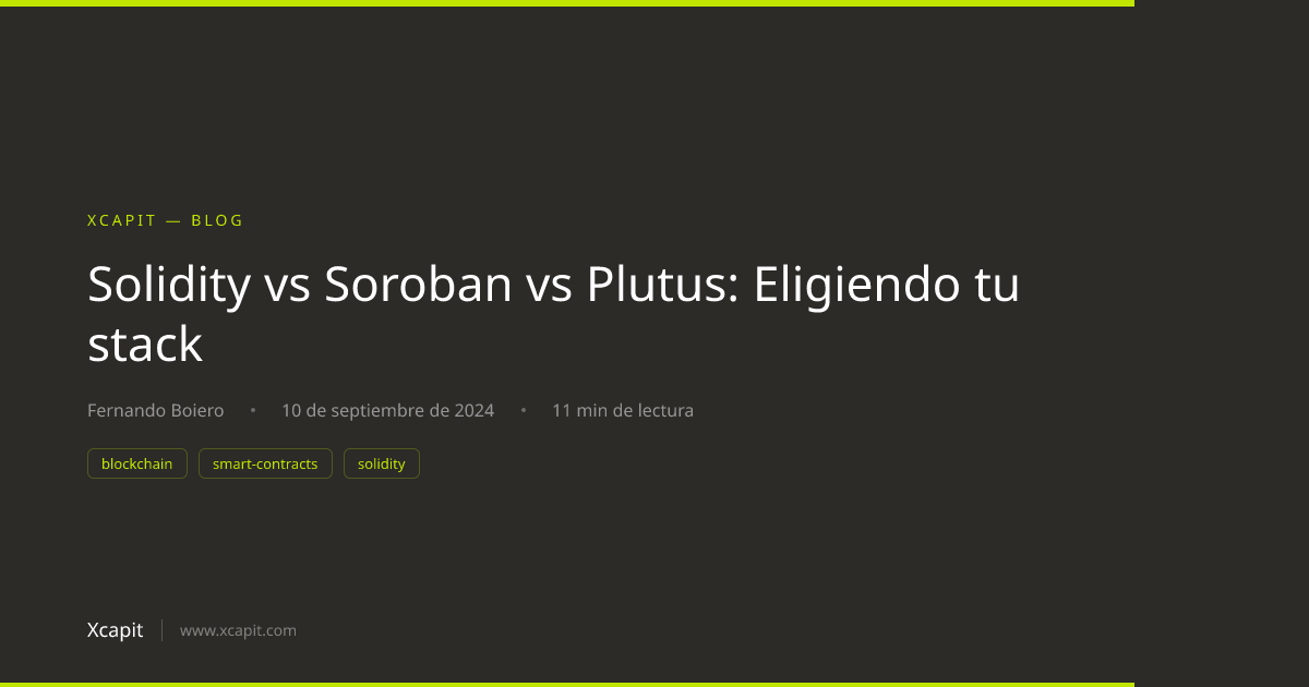 Solidity vs Soroban vs Plutus: Eligiendo tu stack | Xcapit